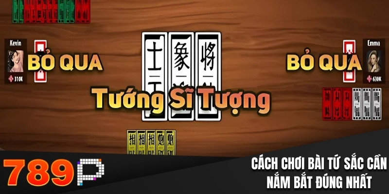 Cách chơi bài tứ sắc cần nắm bắt đúng nhất