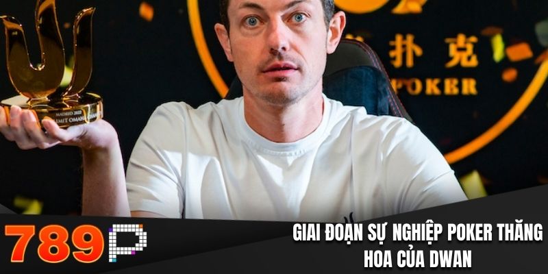 Giai đoạn sự nghiệp Poker thăng hoa của Dwan