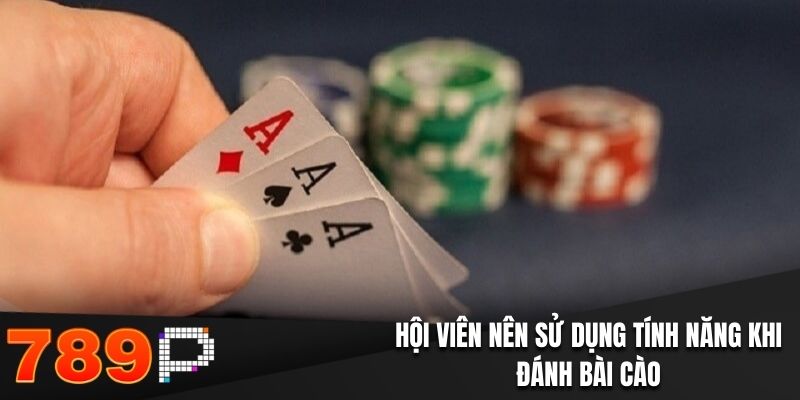 Hội viên nên sử dụng tính năng khi đánh bài cào