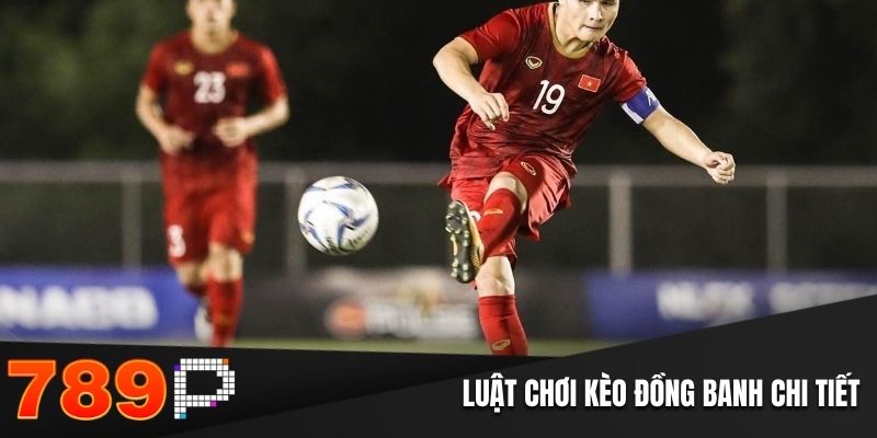 Luật chơi kèo đồng banh tại 789P