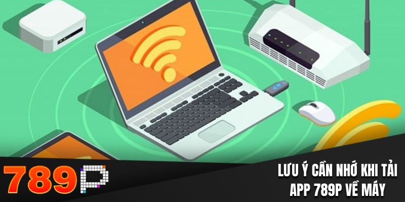 Lưu ý cần nhớ khi tải app 789P về máy