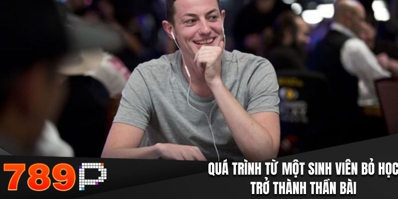 Quá trình từ một sinh viên bỏ học trở thành thần bài