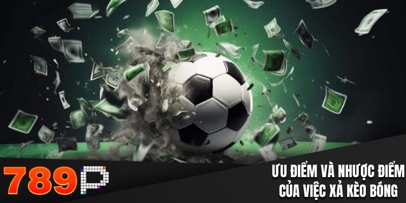 Tính toán ưu và nhược điểm khi xả kèo bóng