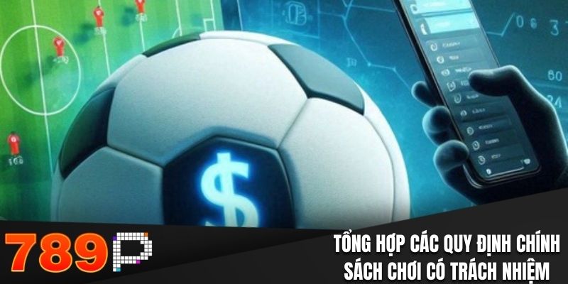 Tổng hợp các quy định chính sách chơi có trách nhiệm