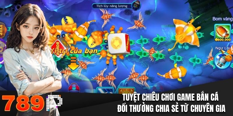 Tuyệt chiêu chơi game bắn cá đổi thưởng chia sẻ từ chuyên gia 