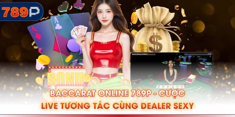 Baccarat Online 789P - Cược Live Tương Tác Cùng Dealer Sexy