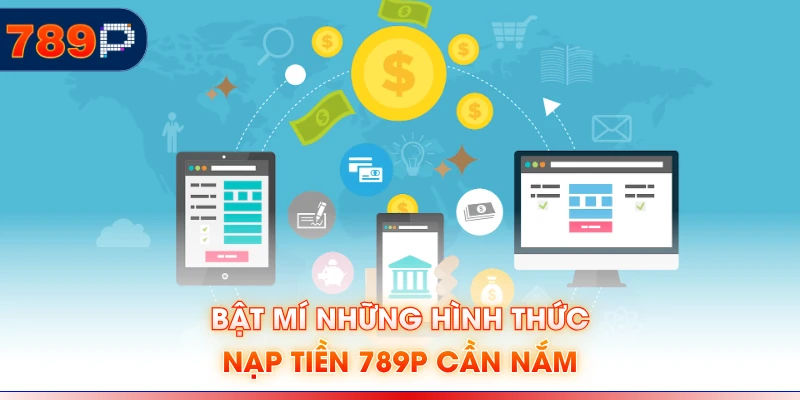 Bật mí những hình thức nạp tiền 789P cần nắm