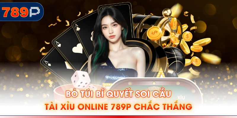 Bỏ túi bí quyết soi cầu Tài Xỉu online 789P chắc thắng