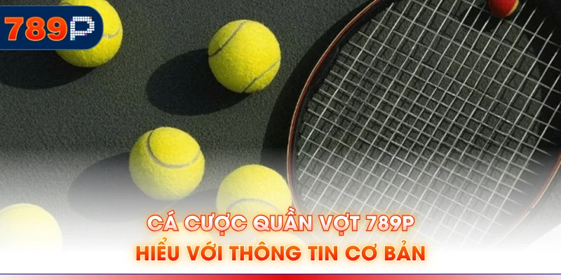 Cá cược quần vợt 789P hiểu với thông tin cơ bản