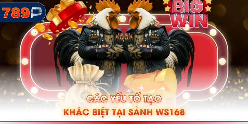 Các yếu tố tạo khác biệt tại sảnh WS168