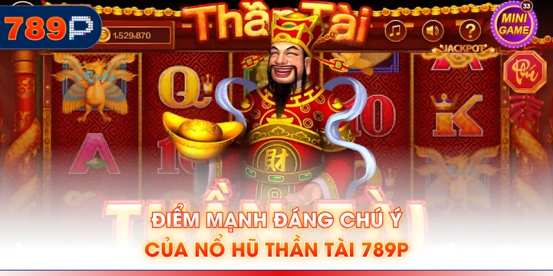Điểm mạnh đáng chú ý của nổ hũ thần tài 789P