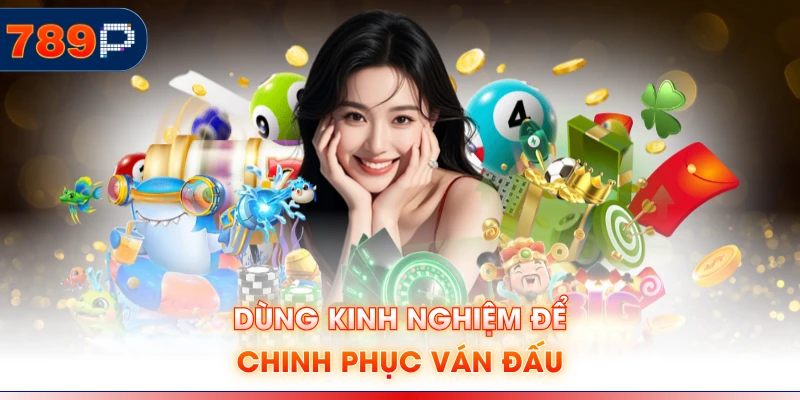 Dùng kinh nghiệm để chinh phục ván đấu
