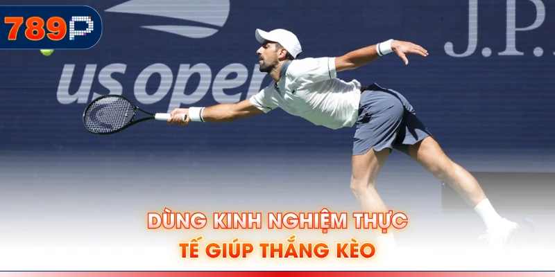 Dùng kinh nghiệm thực tế giúp thắng kèo