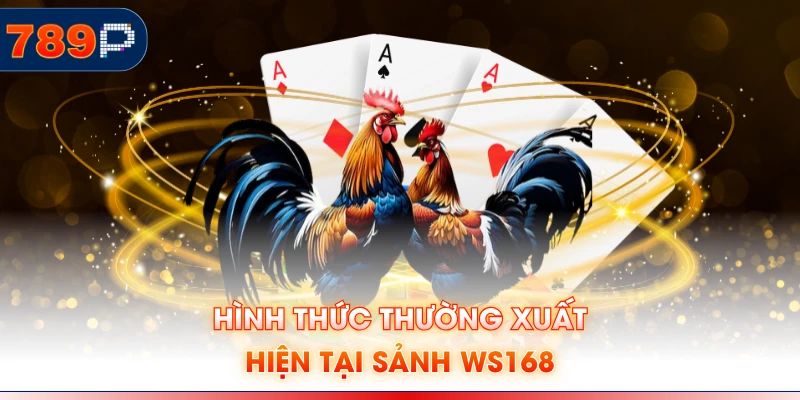 Hình thức thường xuất hiện tại sảnh WS168