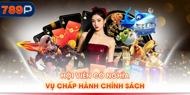 Hội viên có nghĩa vụ chấp hành chính sách