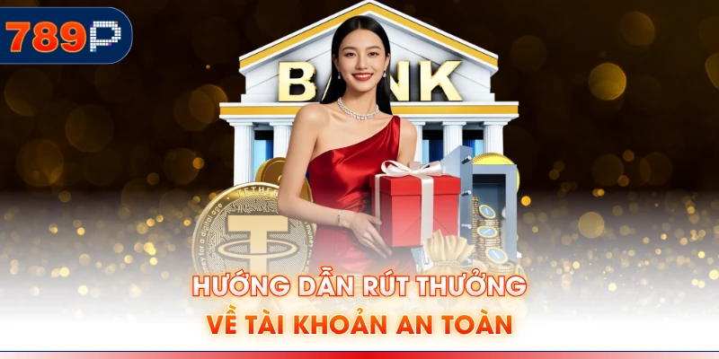 Hướng dẫn rút thưởng về tài khoản an toàn