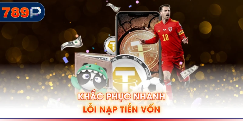 Khắc phục nhanh lỗi nạp tiền vốn