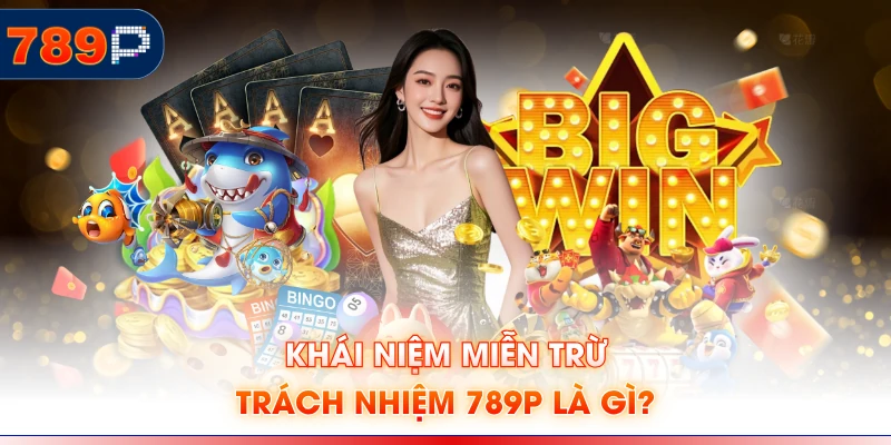 Khái niệm miễn trừ trách nhiệm 789P là gì?
