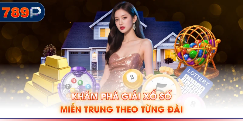 Khám phá giải Xổ số miền Trung theo từng đài