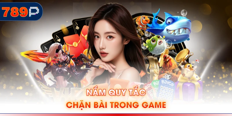 Nắm quy tắc chặn bài trong game