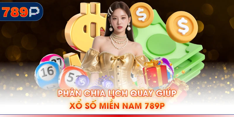 Phân chia lịch quay giúp xổ số miền Nam 789P