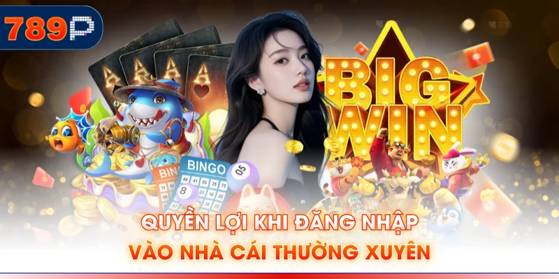 Quyền lợi khi đăng nhập vào nhà cái thường xuyên