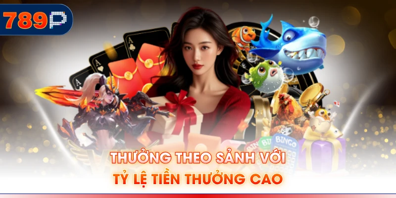 Thưởng theo sảnh với tỷ lệ tiền thưởng cao