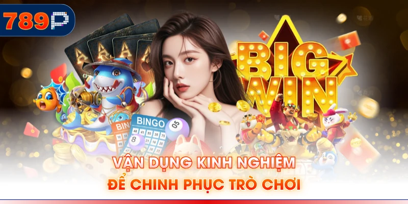 Vận dụng kinh nghiệm để chinh phục trò chơi