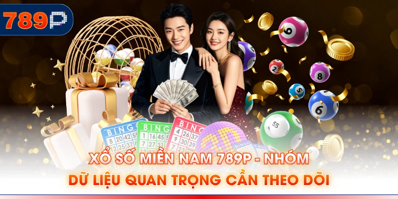 Xổ Số Miền Nam 789P - Nhóm Dữ Liệu Quan Trọng Cần Theo Dõi